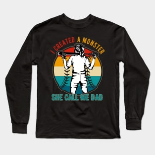 I Created A Monster She Call Me Dad Baseball Softball Dad Long Sleeve T-Shirt